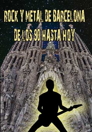 Rock y Metal de Barcelona de los 9 hasta hoy (vol.1)